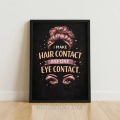 Funny hair contact before eye contact quote with messy bun illustration on a black framed poster